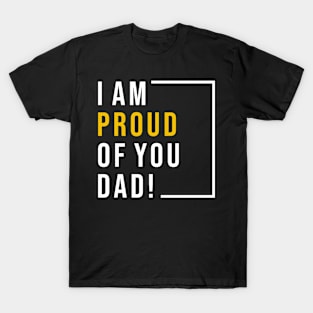 I am proud of you dad T-Shirt